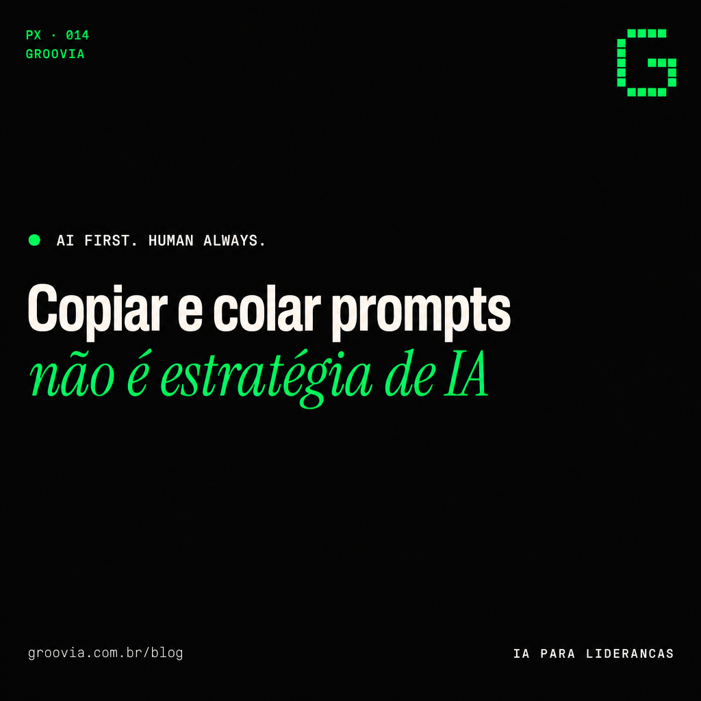 Capa do artigo Groovia: Copiar e colar prompts não é estratégia de IA