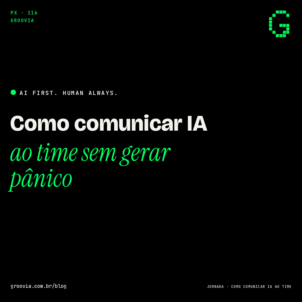 Capa do artigo: Como comunicar IA ao time sem gerar pânico — Groovia, blog de estratégia e IA para lideranças