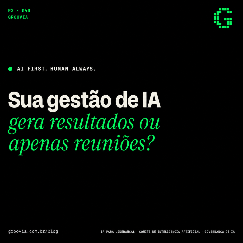 Capa do artigo Groovia: Sua gestão de IA gera resultados ou apenas reuniões?