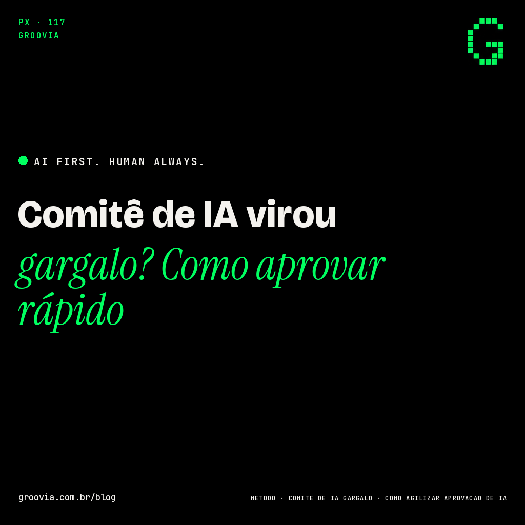 Capa do artigo: Comitê de IA virou gargalo? Como aprovar rápido — Groovia, blog de estratégia e IA para lideranças