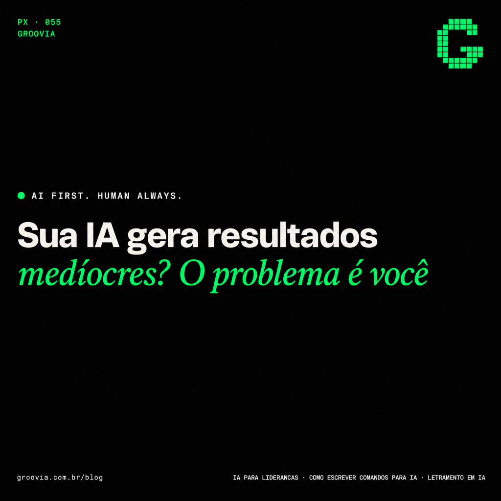 Capa do artigo Groovia: Sua IA gera resultados medíocres? O problema é você