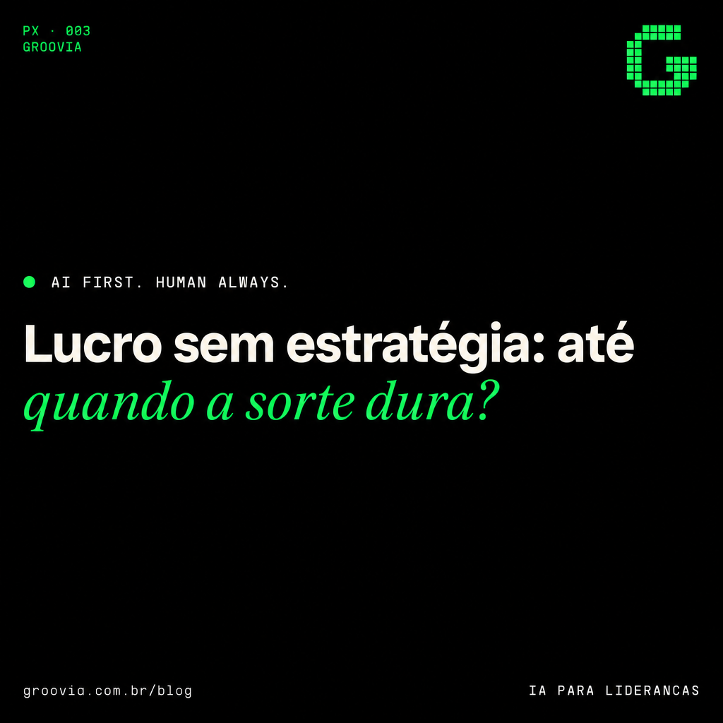 Capa do artigo Groovia: Lucro sem estratégia: até quando a sorte dura?