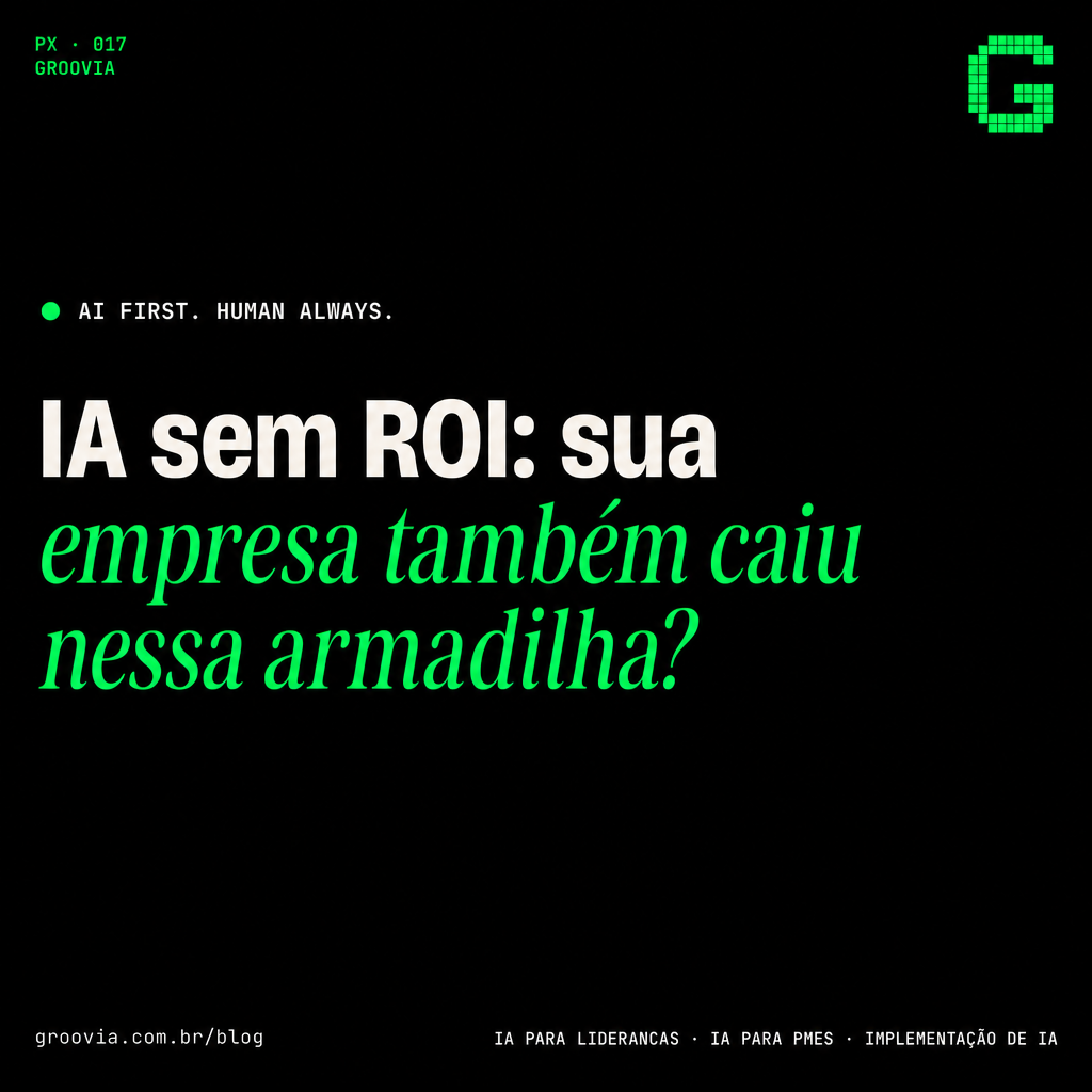 Capa do artigo Groovia: IA sem ROI: sua empresa também caiu nessa armadilha?