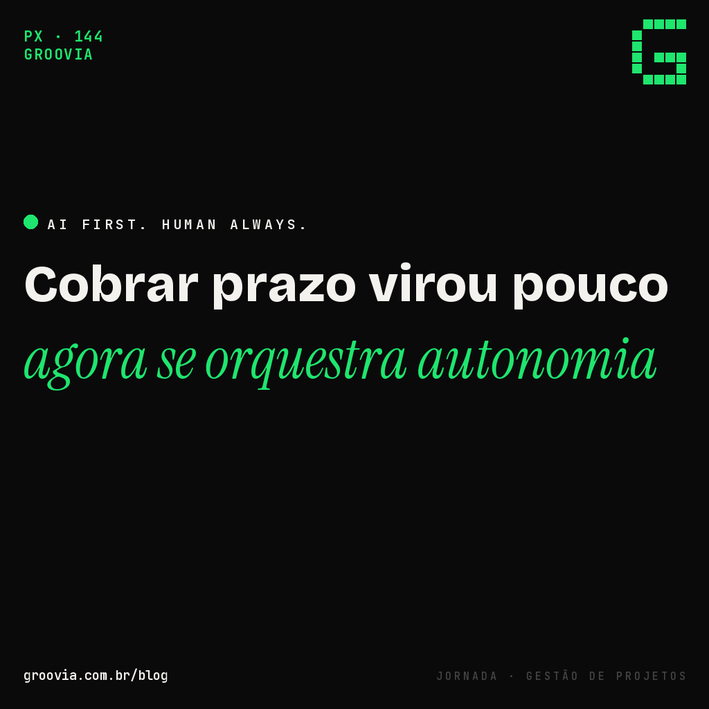 Capa do artigo "O gerente de projeto na era dos agentes: de cobrador de prazo a orquestrador de autonomia" — Groovia, blog de estratégia e IA para lideranças