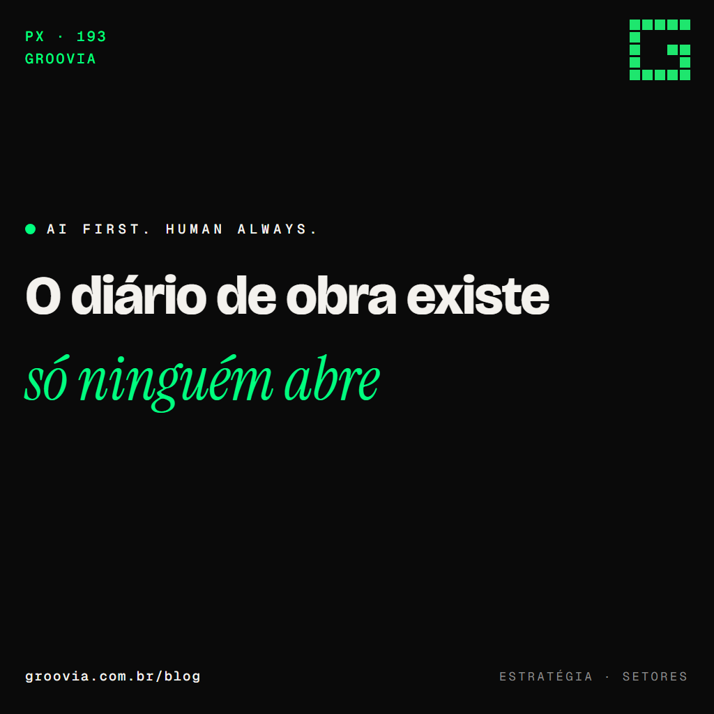 Capa do artigo "IA na construção civil: orçamento, cronograma e o diário de obra que ninguém lê" — O diário de obra existe; só ninguém abre — Groovia, blog de estratégia e IA para lideranças