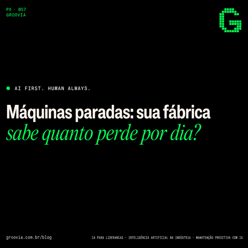Capa do artigo Groovia: Máquinas paradas: sua fábrica sabe quanto perde por dia?