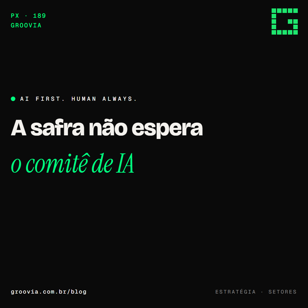 Capa do artigo "IA no agronegócio: onde ela entra na gestão antes de entrar no trator" — A safra não espera; o comitê de IA — Groovia, blog de estratégia e IA para lideranças