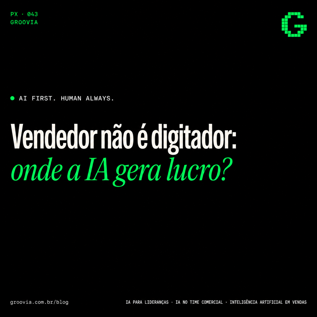 Capa do artigo Groovia: Vendedor não é digitador: onde a IA gera lucro?