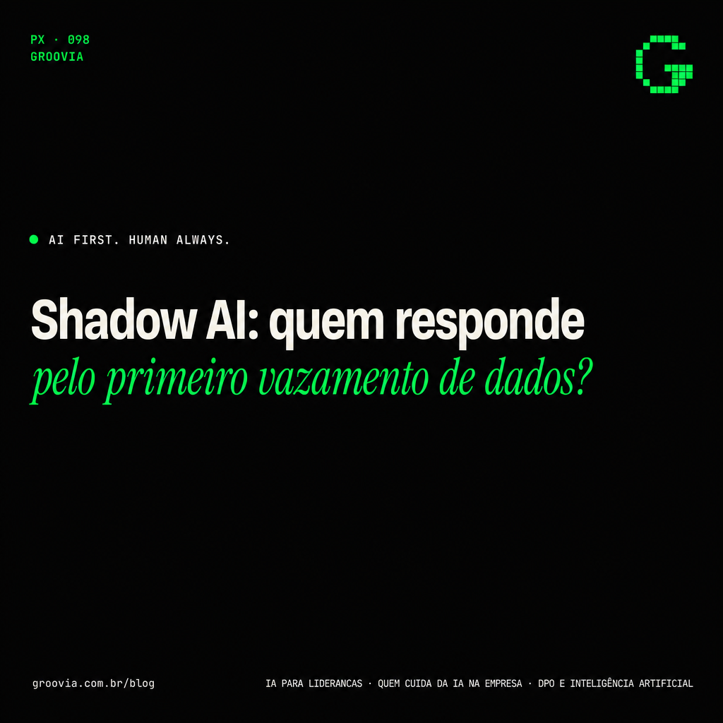 Capa do artigo Groovia: Shadow AI: quem responde pelo primeiro vazamento de dados?