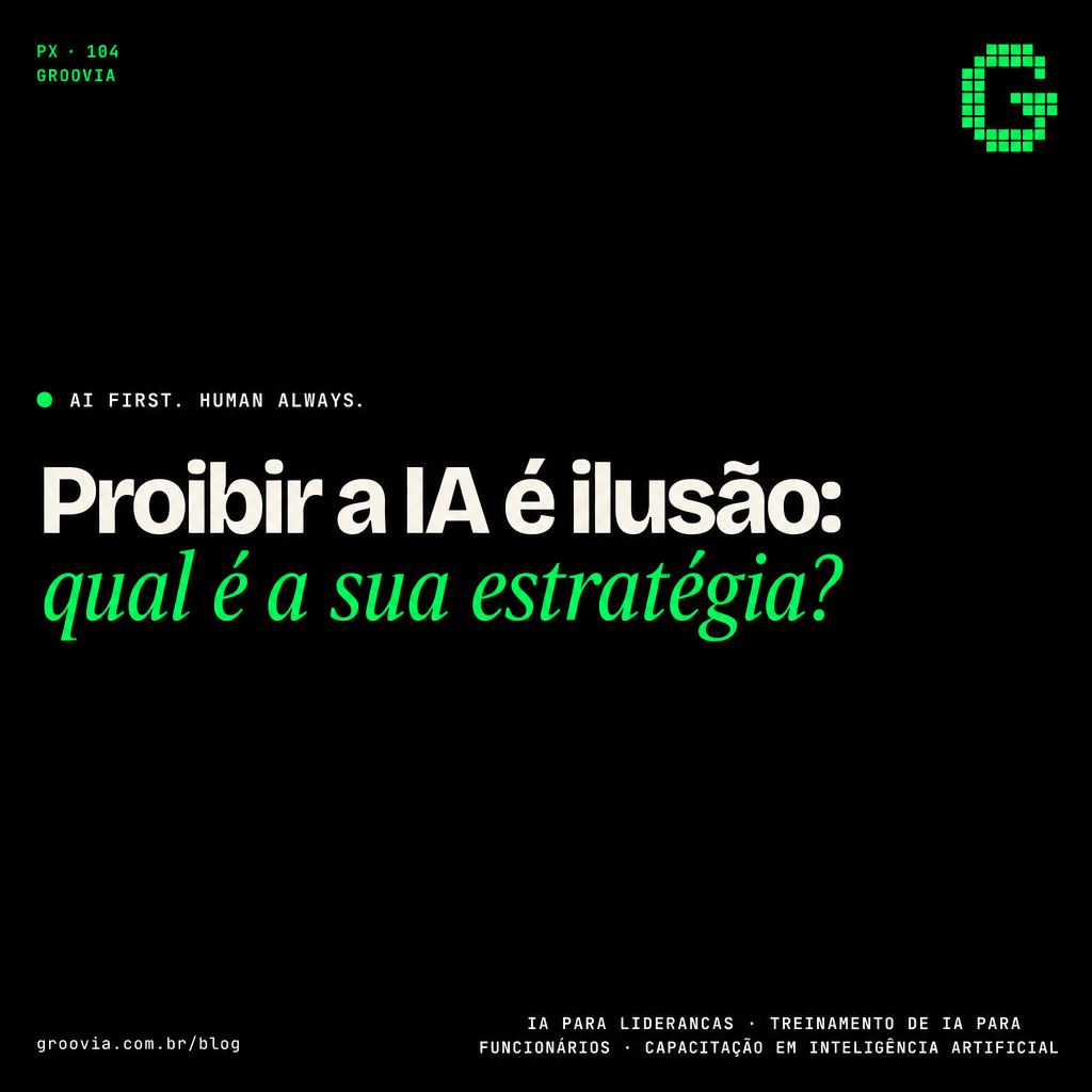 Capa do artigo Groovia: Proibir a IA é ilusão: qual é a sua estratégia?