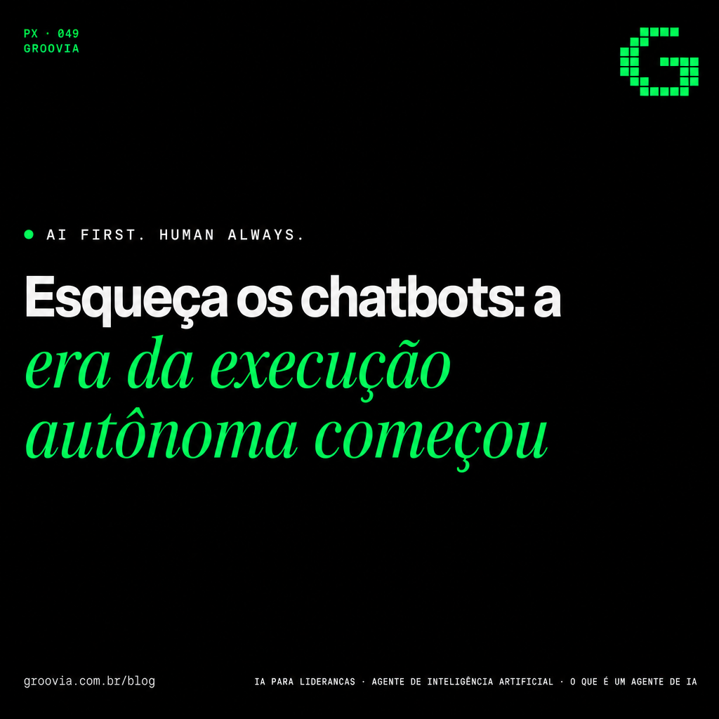 Capa do artigo Groovia: Esqueça os chatbots: a era da execução autônoma começou