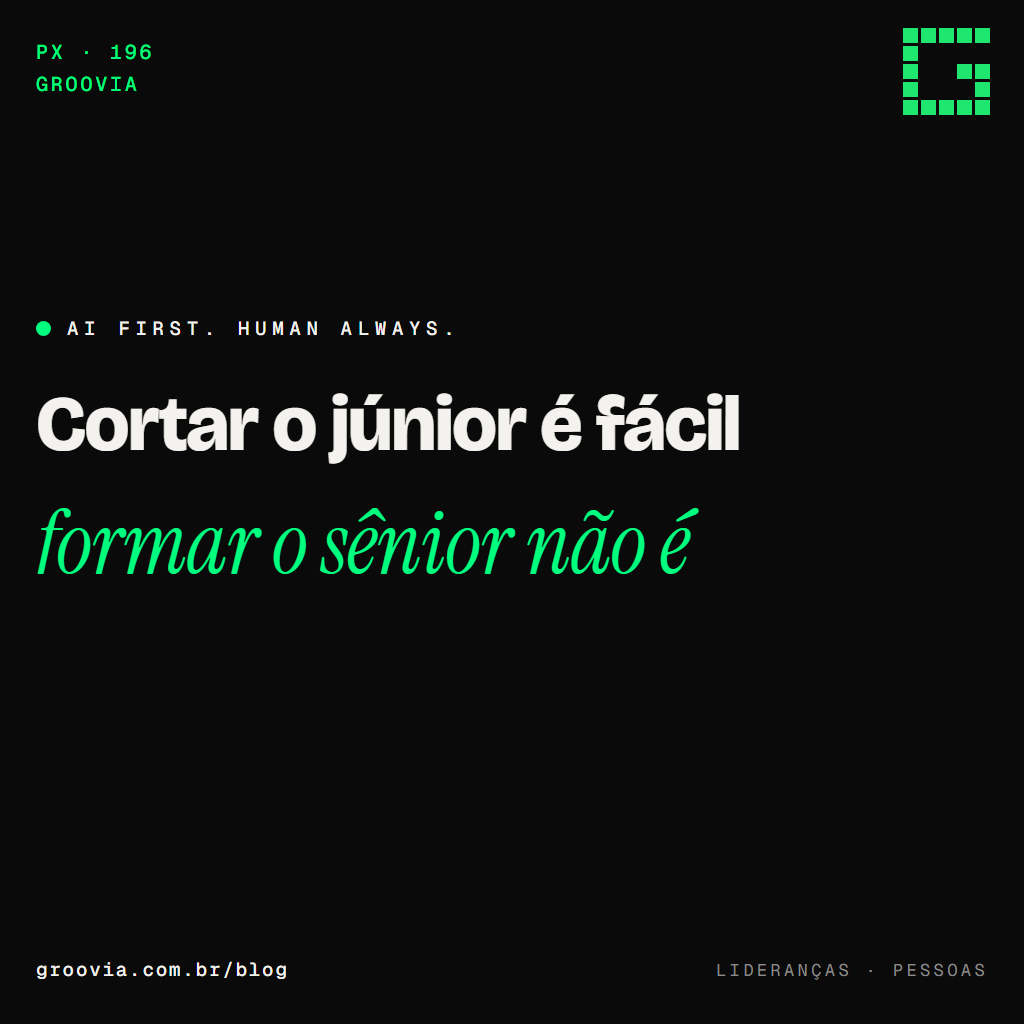 Capa do artigo "A vaga de júnior na era da IA: quem vai formar o sênior de 2031" — Cortar o júnior é fácil; formar o sênior não é — Groovia, blog de estratégia e IA para lideranças