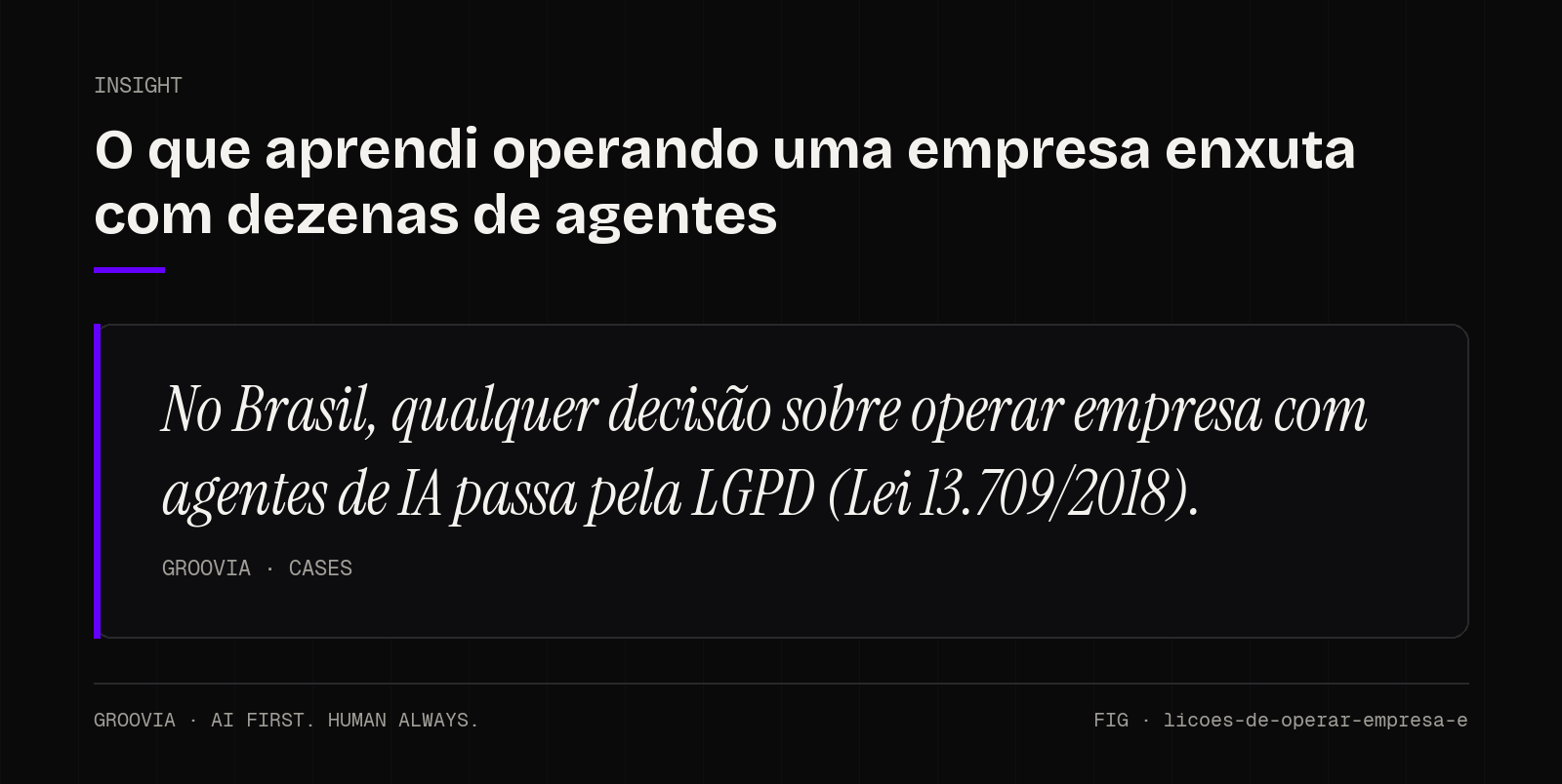 Insight sobre operar empresa com agentes de IA: No Brasil, qualquer decisão sobre operar empresa com agentes de IA passa pela LGPD (Lei 13.709/2018).